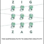 Zig Zag. The Surprising Path to Greater Creativity