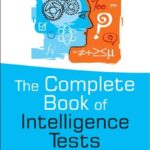 The Complete Book of Intelligence Tests. 500 Exercises to Improve, Upgrade and Enhance Your Mind Strength