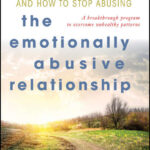 The Emotionally Abusive Relationship. How to Stop Being Abused and How to Stop Abusing