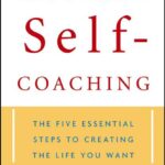The Power of Self-Coaching. The Five Essential Steps to Creating the Life You Want