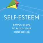 Self Esteem: Simple Steps to Build Your Confidence