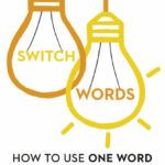 Switchwords: How to Use One Word to Get What You Want
