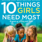 10 Things Girls Need Most: To grow up strong and free