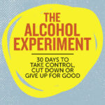 The Alcohol Experiment: 30 days to take control, cut down or give up for good