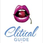 The Clitical Guide to Female Self-Pleasure: How to Please Yourself So Your Partner Can Too