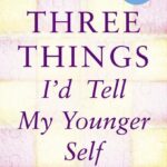 Three Things I’d Tell My Younger Self (E-Story)