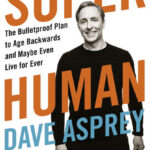 Super Human: The Bulletproof Plan to Age Backward and Maybe Even Live Forever