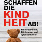 Wir schaffen die Kindheit ab!