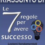 Riassunto Di ”Le 7 Regole Per Avere Successo”